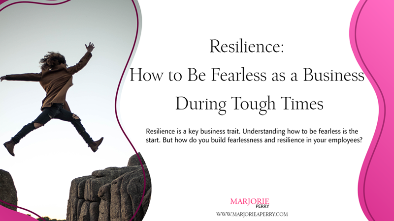 Resilience: How to Be Fearless as a Business During Tough Times