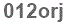 The text to enter in the texbox below is: 012orj
