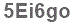 The text to enter in the texbox below is: 5Ei6go