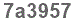 The text to enter in the texbox below is: 7a3957