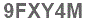 The text to enter in the texbox below is: 9FXY4M