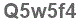 The text to enter in the texbox below is: Q5w5f4