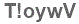 The text to enter in the texbox below is: T!oywV
