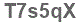 The text to enter in the texbox below is: T7s5qX