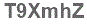The text to enter in the texbox below is: T9XmhZ