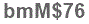 The text to enter in the texbox below is: bmM$76