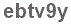 The text to enter in the texbox below is: ebtv9y