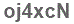 The text to enter in the texbox below is: oj4xcN