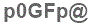 The text to enter in the texbox below is: p0GFp@