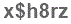 The text to enter in the texbox below is: x$h8rz