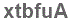 The text to enter in the texbox below is: xtbfuA