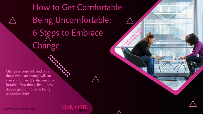 How to Get Comfortable Being Uncomfortable: 6 Steps to Embrace Change