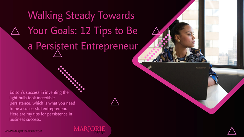 Walking Steady Towards Your Goals: 12 Tips to Be a Persistent Entrepreneur