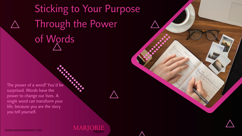 Sticking to Your Purpose Through the Power of Words